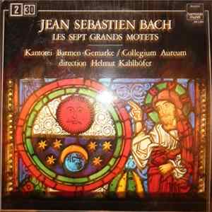 Johann Sebastian Bach, Kantorei Barmen-Gemarke / Collegium Aureum Direction Helmut Kahlhöfer - Les Sept Grands Motets FLAC album