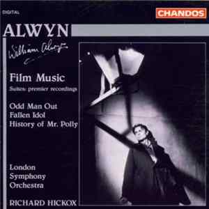 William Alwyn, London Symphony Orchestra, Richard Hickox - Film Music (Suites: Premier Recordings) Odd Man Out / Fallen Idol / History Of Mr. Polly FLAC album