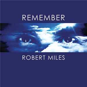 Robert Miles - Remember Robert Miles FLAC album