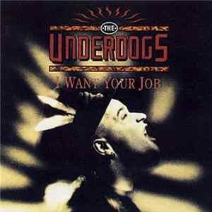 The Underdogs - I Want Your Job FLAC album