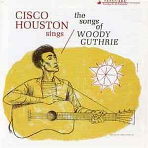 Cisco Houston - Cisco Houston Sings The Songs Of Woody Guthrie FLAC album