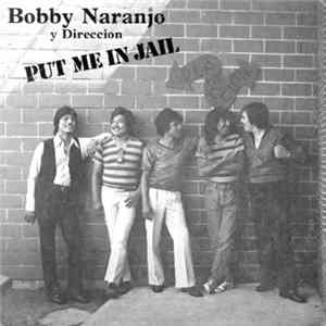 Bobby Naranjo Y Direccion - Put Me In Jail FLAC album