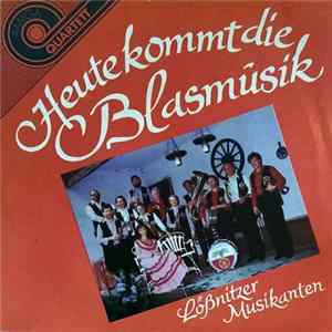 Lößnitzer Musikanten - Heute Kommt Die Blasmusik FLAC album