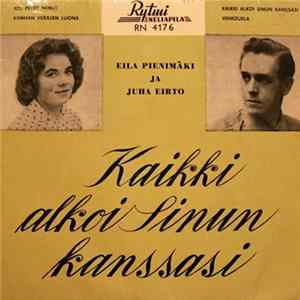 Eila Pienimäki Ja Juha Eirto - Kaikki Alkoi Sinun Kanssasi FLAC album