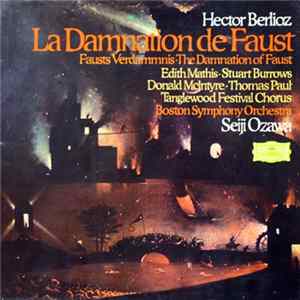Hector Berlioz, Edith Mathis, Stuart Burrows, Donald McIntyre, Thomas Paul, Tanglewood Festival Chorus, Boston Symphony Orchestra, Seiji Ozawa - La Damnation De Faust FLAC album