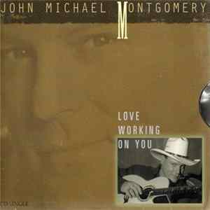 John Michael Montgomery - Love Working On You FLAC album