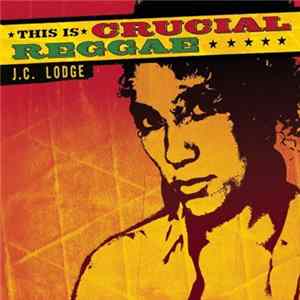 J.C. Lodge - This Is Crucial Reggae FLAC album