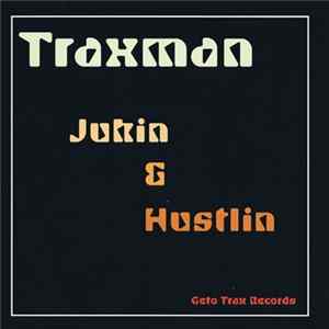 Traxman - Jukin & Hustlin FLAC album