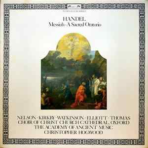 Handel - Nelson • Kirkby • Elliott • Thomas • Choir Of Christ Church Cathedral, Oxford • The Academy Of Ancient Music • Christopher Hogwood - Messiah • A Sacred Oratorio FLAC album