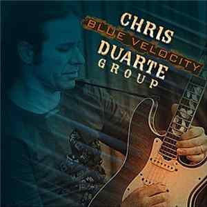Chris Duarte Group - Blue Velocity FLAC album