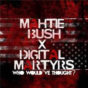 Mahtie Bush, Digital Martyrs - Who Would've Thought? FLAC album
