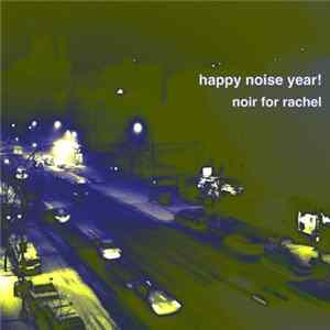 Noir For Rachel - Happy Noise Year! FLAC album