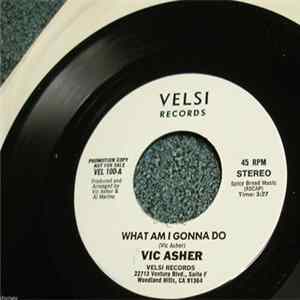 Vic Asher - What Am I Gonna Do / You're History FLAC album