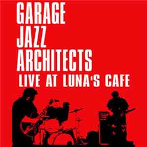 Garage Jazz Architects - Live At Luna's Cafe FLAC album