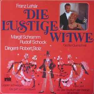 Franz Lehár, Margit Schramm, Rudolf Schock, Robert Stolz - Die Lustige Witwe (Grosser Querschnitt) FLAC album