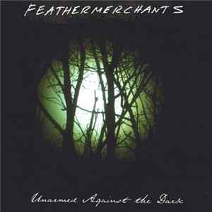 Feathermerchants - Unarmed Against The Dark FLAC album