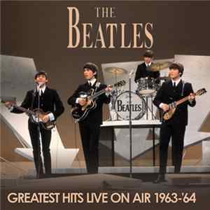 The Beatles - Greatest Hits Live On Air 1963-64 FLAC album