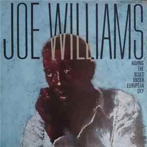 Joe Williams - Having The Blues Under European Sky FLAC album