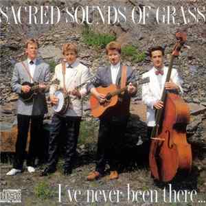 Sacred Sounds Of Grass - I've Never Been There... FLAC album