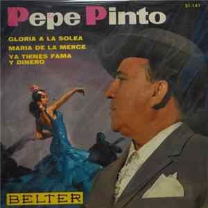 Pepe Pinto - Gloria A La Soleá / María De Las Mercé / Ya Tienes Fama Y Dinero FLAC album