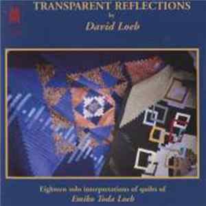 David Loeb - Transparent Reflections - Eighteen Solo Interpretations Of Quilts Of Emiko Toda Loeb FLAC album