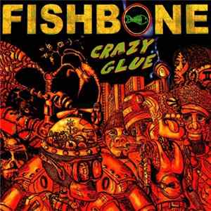 Fishbone - Crazy Glue FLAC album