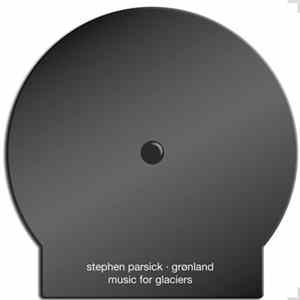 Stephen Parsick - Grønland: Music For Glaciers FLAC album
