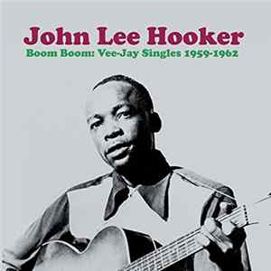 John Lee Hooker - Boom Boom : Vee-Jay Singles 1959-1962 FLAC album