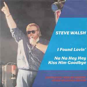 Steve Walsh - I Found Lovin' / Na Na Hey Hey Kiss Him Goodbye FLAC album