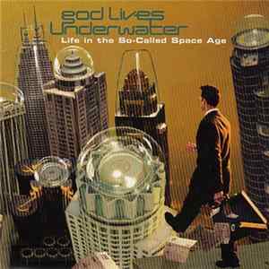 God Lives Underwater - Life In The So-Called Space Age FLAC album