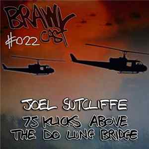 Joel Sutcliffe - 75 Klicks Above The Do Lung Bridge FLAC album
