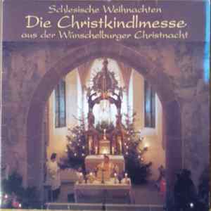 Ignaz Reimann, Rosemarie Niemann, Hildegard Jonen, Alfons Jonen, Karl-Josef Heppekausen, Kirchenchor und Streichorchester St. Bartholomäus, Dr. Peter Wieners, Helmut Zehnpfennig - Schlesische Weihnachten - Die Christkindlmesse Aus Der Wünschelburger Chris FLAC album