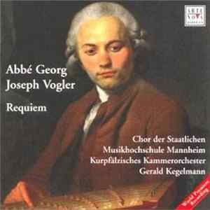 Abbé Georg Joseph Vogler, Chor Der Staatlichen Musikhochschule Mannheim, Kurpfälzisches Kammerorchester, Gerald Kegelmann - Requiem FLAC album