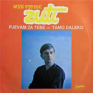 Nešad Imamović-Žuti - Pjevam Za Tebe / Tamo Daleko FLAC album