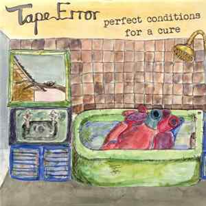 Tape Error - Perfect Conditions For A Cure FLAC album
