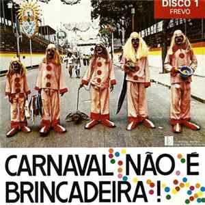 Unknown Artist - Carnaval Não É Brincadeira! Disco 1 - Frevo FLAC album
