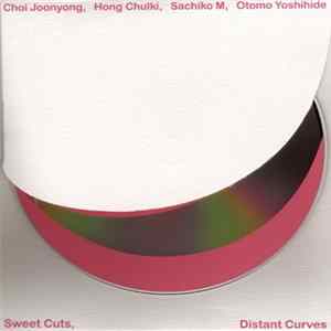 Choi Joonyong, Hong Chulki, Sachiko M, Otomo Yoshihide - Sweet Cuts, Distant Curves FLAC album