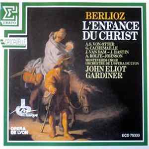 Hector Berlioz - A. S. Von Otter, G. Cachemaille, J. Van Dam, J. Batien, A. Rolphe-Johnson, Monteverdi Choir, Orchestre De L'Opéra De Lyon, John Eliot Gardiner - L'Enfance Du Christ FLAC album