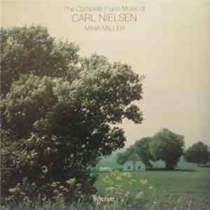 Carl Nielsen - Mina Miller - The Complete Piano Music Of Carl Nielsen FLAC album