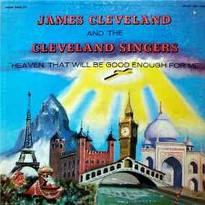 James Cleveland And The Cleveland Singers - Heaven, That Will Be Good Enough For Me FLAC album
