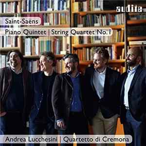 Camille Saint-Saëns, Andrea Lucchesini, Quartetto Di Cremona - Saint-Saëns: Piano Quintet; String Quartet No. 1 FLAC album