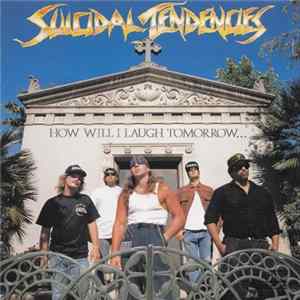 Suicidal Tendencies - How Will I Laugh Tomorrow When I Can't Even Smile Today FLAC album