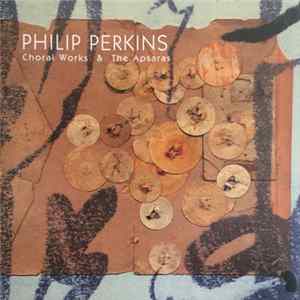 Philip Perkins - Choral Works & The Apsaras FLAC album