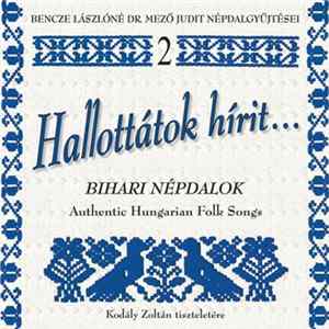 Bencze Lászlóné Dr. Mező Judit - Hallottátok Hírit - Authentic Hungarian Folk Music (Kodály Zoltán Tiszteletére) FLAC album