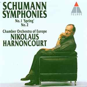 Robert Schumann, The Chamber Orchestra Of Europe, Nikolaus Harnoncourt - Schumann Symphonies: No.1 "Spring" & No.2 FLAC album