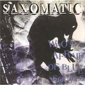 Saxomatic - Who's Afraid Of Blue Squares FLAC album
