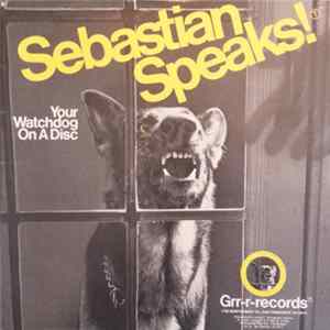 Sebastian - Sebastian Speaks! (Your Watchdog On A Disc) FLAC album
