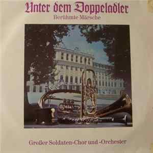 Großer Soldaten-Chor Und Orchester - Unter Dem Doppeladler, Berühmte Märsche FLAC album