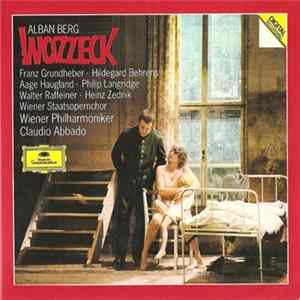 Alban Berg - Franz Grundheber · Hildegard Behrens · Aage Haugland · Philip Langridge · Walter Raffeiner · Heinz Zednik / Wiener Staatsopernchor · Wiener Philharmoniker · Claudio Abbado - Wozzeck FLAC album