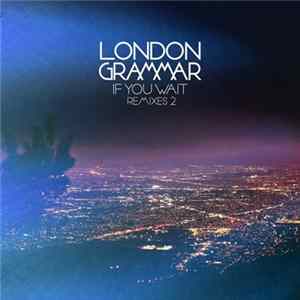 London Grammar - If You Wait (Remixes 2) FLAC album